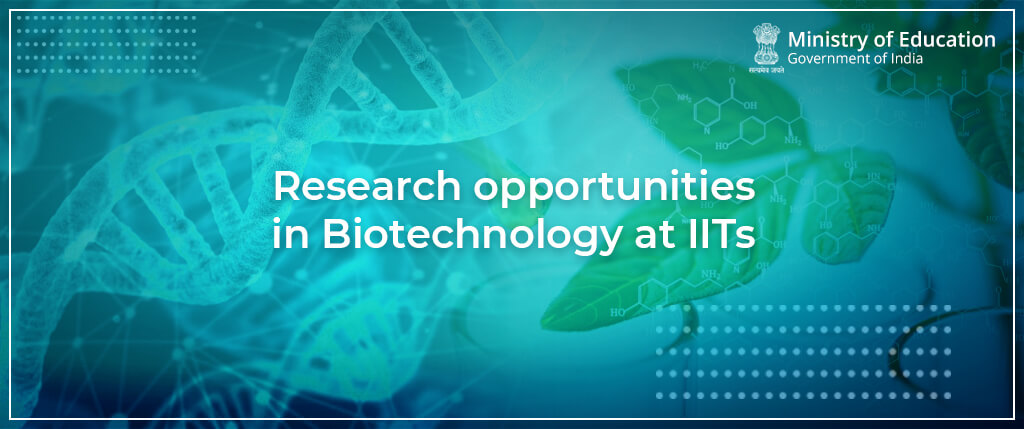 Research opportunities in Biotechnologyat IITs